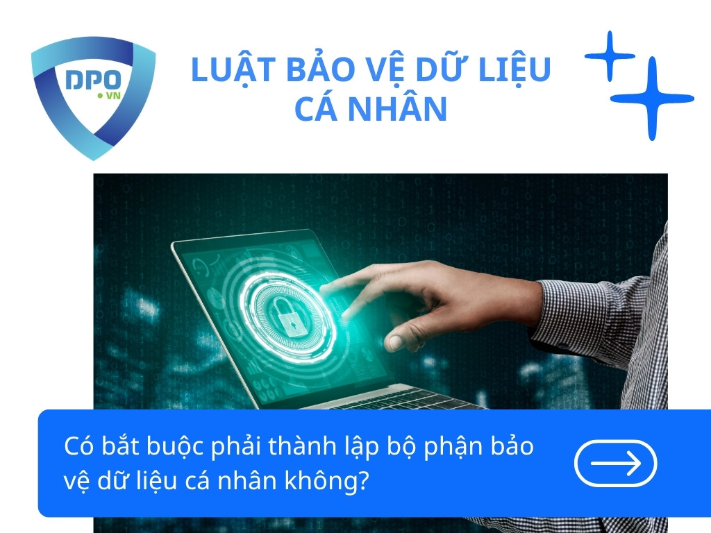 Có bắt buộc phải thành lập bộ phận bảo vệ dữ liệu cá nhân không?