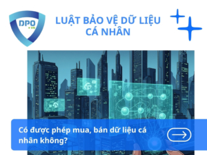 Có được phép mua bán dữ liệu cá nhân không?
