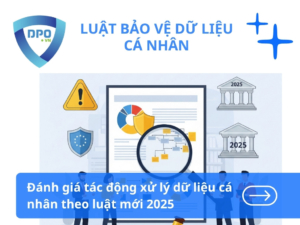 Đánh Giá Tác Động Xử Lý Dữ Liệu Cá Nhân Theo Luật Mới