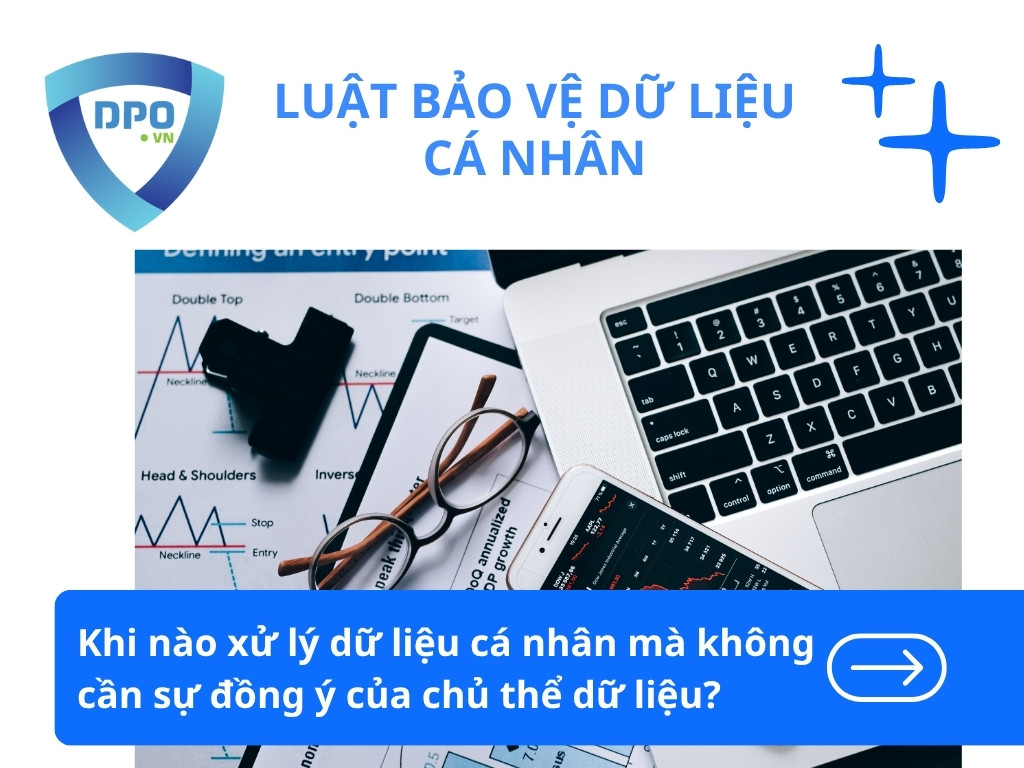 Khi nào xử lý dữ liệu cá nhân không cần sự đồng ý của chủ thể dữ liệu? 1 Khi-xu-ly-du-lieu-ca-nhan-ma-khong-can-su-dong-y-cua-chu-the-du-lieu