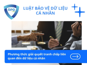 Phuong-thuc-giai-quyet-tranh-chap-lien-quan-den-du-lieu-ca-nhan
