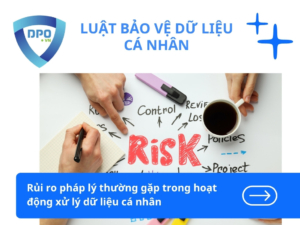 Rủi ro pháp lý thường gặp trong hoạt động xử lý dữ liệu cá nhân