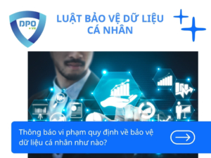 Thông báo vi phạm quy định về bảo vệ dữ liệu cá nhân như nào?