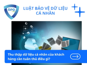Thu thập dữ liệu cá nhân của khách hàng cần tuân thủ điều gì?