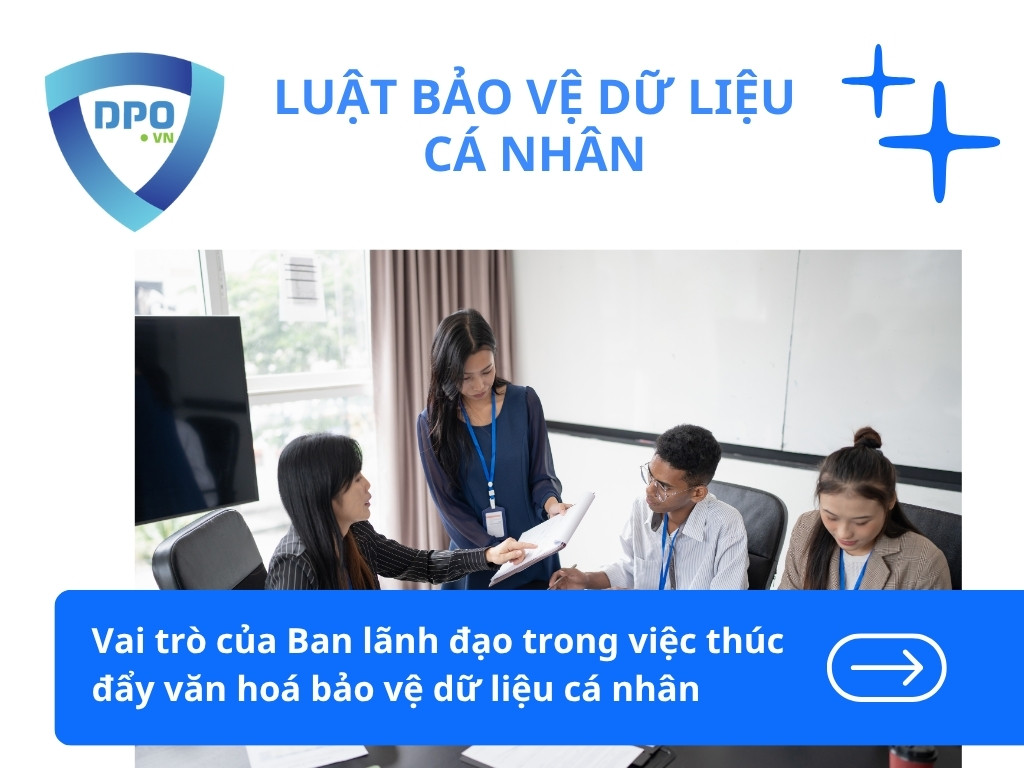 Vai trò của Ban lãnh đạo trong việc thúc đẩy văn hoá bảo vệ dữ liệu cá nhân 1 Vai-tro-cua-Ban-lanh-dao-trong-viec-thuc-day-van-hoa-bao-ve-du-lieu-ca-nhan