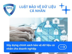 Xay-dung-chinh-sach-bao-ve-du-lieu-ca-nhan-cho-doanh-nghiep